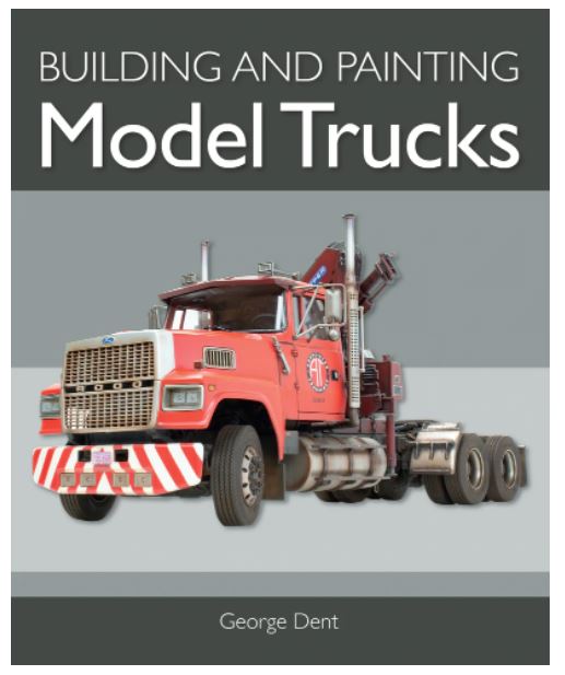 BUILDING AND PAINTING MODEL TRUCKS BY G. DENT  680 COLOUR PHOTOS/160PGS